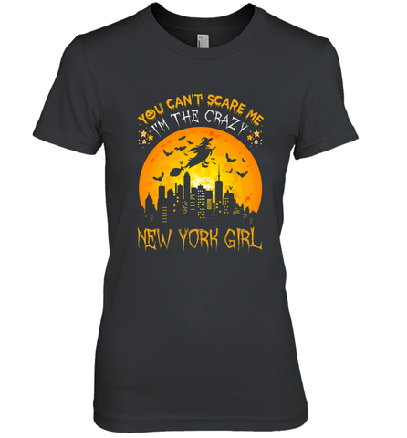You Can't Scare Me I'm The Crazy New York Girl Women's Premium T-Shirt Women's Premium T-Shirt / Black / XS Women's Premium T-Shirt - HHHstores