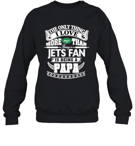 NFL The Only Thing I Love More Than Being A New York Jets Fan Is Being A Papa Football Crewneck Sweatshirt Crewneck Sweatshirt / Black / S Crewneck Sweatshirt - HHHstores