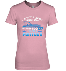 I Don't Always Drink At Noon But When I Do I'm On A Pontoon Women's Premium T-Shirt Women's Premium T-Shirt - HHHstores