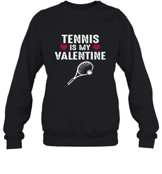 Tennis Is My Valentine Funny Gift For Women Crewneck Sweatshirt