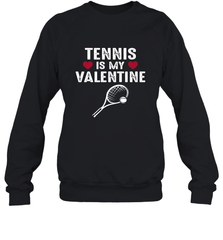 Tennis Is My Valentine Funny Gift For Women Crewneck Sweatshirt Crewneck Sweatshirt - HHHstores