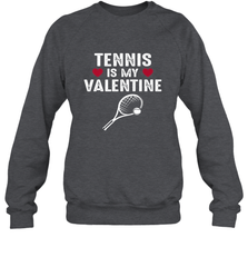 Tennis Is My Valentine Funny Gift For Women Crewneck Sweatshirt Crewneck Sweatshirt - HHHstores