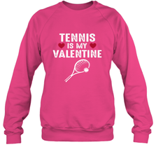 Tennis Is My Valentine Funny Gift For Women Crewneck Sweatshirt Crewneck Sweatshirt - HHHstores