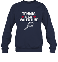 Tennis Is My Valentine Funny Gift For Women Crewneck Sweatshirt