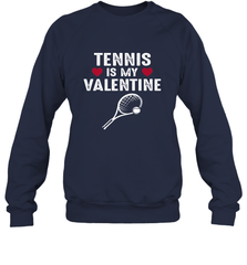 Tennis Is My Valentine Funny Gift For Women Crewneck Sweatshirt Crewneck Sweatshirt - HHHstores