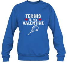 Tennis Is My Valentine Funny Gift For Women Crewneck Sweatshirt Crewneck Sweatshirt - HHHstores