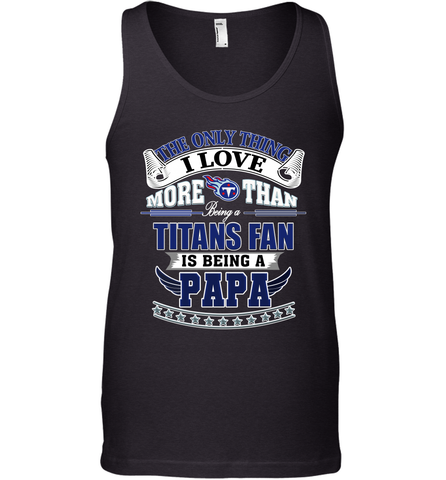 NFL The Only Thing I Love More Than Being A Tennessee Titans Fan Is Being A Papa Football Men's Tank Top Men's Tank Top / Black / XS Men's Tank Top - HHHstores