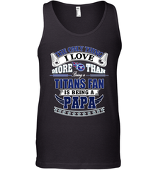 NFL The Only Thing I Love More Than Being A Tennessee Titans Fan Is Being A Papa Football Men's Tank Top Men's Tank Top - HHHstores