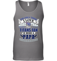 NFL The Only Thing I Love More Than Being A Tennessee Titans Fan Is Being A Papa Football Men's Tank Top Men's Tank Top - HHHstores