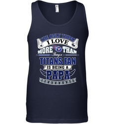 NFL The Only Thing I Love More Than Being A Tennessee Titans Fan Is Being A Papa Football Men's Tank Top