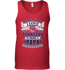 NFL The Only Thing I Love More Than Being A Tennessee Titans Fan Is Being A Papa Football Men's Tank Top Men's Tank Top - HHHstores