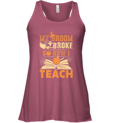 My Broom Broke So Now I Teach Funny Halloween Teacher Gift Women's Racerback Tank Women's Racerback Tank - HHHstores