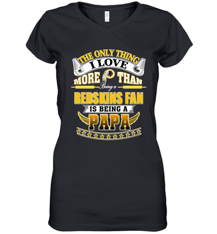 NFL The Only Thing I Love More Than Being A Washington Redskins Fan Is Being A Papa Football Women's V-Neck T-Shirt Women's V-Neck T-Shirt / Black / S Women's V-Neck T-Shirt - HHHstores