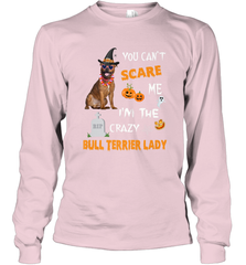 YOU CAN'T SCARE ME I'M THE CRAZY BULL TERRIER LADY SHIRT Long Sleeve T-Shirt Long Sleeve T-Shirt - HHHstores