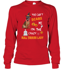 YOU CAN'T SCARE ME I'M THE CRAZY BULL TERRIER LADY SHIRT Long Sleeve T-Shirt Long Sleeve T-Shirt - HHHstores