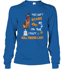 YOU CAN'T SCARE ME I'M THE CRAZY BULL TERRIER LADY SHIRT Long Sleeve T-Shirt Long Sleeve T-Shirt - HHHstores