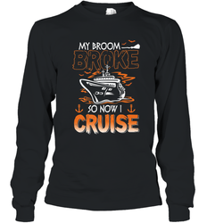 My Broom Broke So Now I Cruise Halloween Cruising Long Sleeve T-Shirt