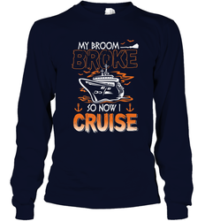 My Broom Broke So Now I Cruise Halloween Cruising Long Sleeve T-Shirt