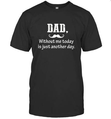 Dad without me to day is just another day Happy Fathers Day Men's T-Shirt Men's T-Shirt / Black / S Men's T-Shirt - HHHstores