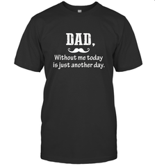 Dad without me to day is just another day Happy Fathers Day Men's T-Shirt Men's T-Shirt - HHHstores