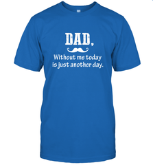 Dad without me to day is just another day Happy Fathers Day Men's T-Shirt Men's T-Shirt - HHHstores