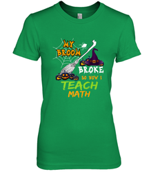 My Broom Broke So Now I Teach Math Funny Halloween Women's Premium T-Shirt