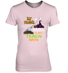 My Broom Broke So Now I Teach Math Funny Halloween Women's Premium T-Shirt Women's Premium T-Shirt - HHHstores
