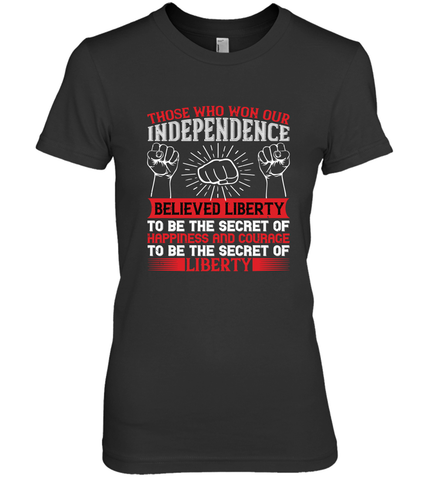 Those who won our independence believed liberty to be the secret of happiness and courage to be the secret of liberty 01 Women's Premium T-Shirt Women's Premium T-Shirt / Black / XS Women's Premium T-Shirt - HHHstores
