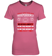 Those who won our independence believed liberty to be the secret of happiness and courage to be the secret of liberty 01 Women's Premium T-Shirt Women's Premium T-Shirt - HHHstores