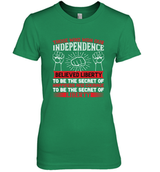Those who won our independence believed liberty to be the secret of happiness and courage to be the secret of liberty 01 Women's Premium T-Shirt