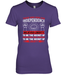 Those who won our independence believed liberty to be the secret of happiness and courage to be the secret of liberty 01 Women's Premium T-Shirt Women's Premium T-Shirt - HHHstores