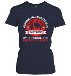 Whoever would overthrow the liberty of a nation must begin by subduing the freeness of speech 01 Women's T-Shirt