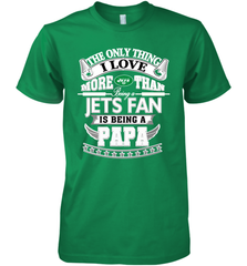 NFL The Only Thing I Love More Than Being A New York Jets Fan Is Being A Papa Football Men's Premium T-Shirt Men's Premium T-Shirt - HHHstores