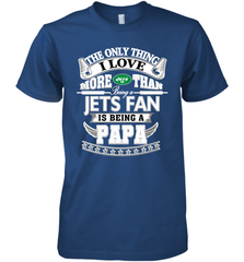 NFL The Only Thing I Love More Than Being A New York Jets Fan Is Being A Papa Football Men's Premium T-Shirt Men's Premium T-Shirt - HHHstores