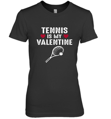 Tennis Is My Valentine Funny Gift For Women Women's Premium T-Shirt Women's Premium T-Shirt - HHHstores