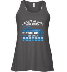 I Don't Always Drink At Noon But When I Do I'm On A Pontoon Women's Racerback Tank Women's Racerback Tank - HHHstores
