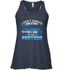 I Don't Always Drink At Noon But When I Do I'm On A Pontoon Women's Racerback Tank Women's Racerback Tank - HHHstores