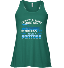 I Don't Always Drink At Noon But When I Do I'm On A Pontoon Women's Racerback Tank Women's Racerback Tank - HHHstores