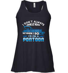 I Don't Always Drink At Noon But When I Do I'm On A Pontoon Women's Racerback Tank Women's Racerback Tank - HHHstores