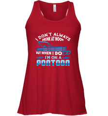 I Don't Always Drink At Noon But When I Do I'm On A Pontoon Women's Racerback Tank Women's Racerback Tank - HHHstores
