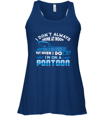 I Don't Always Drink At Noon But When I Do I'm On A Pontoon Women's Racerback Tank Women's Racerback Tank - HHHstores