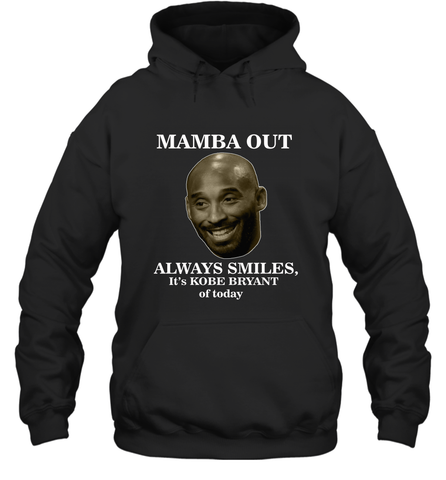 Mamba out always smiles, It's Kobe Bryant of today. Hooded Sweatshirt Hooded Sweatshirt / Black / S Hooded Sweatshirt - HHHstores