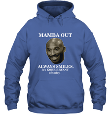 Mamba out always smiles, It's Kobe Bryant of today. Hooded Sweatshirt Hooded Sweatshirt - HHHstores