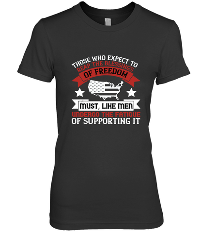 Those who expect to reap the blessings of freedom, must, like men, undergo the fatigue of supporting it 01 Women's Premium T-Shirt Women's Premium T-Shirt / Black / XS Women's Premium T-Shirt - HHHstores