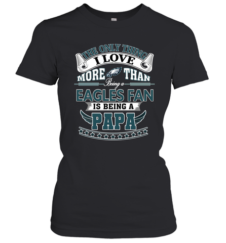 NFL The Only Thing I Love More Than Being A Philadelphia Eagles Fan Is Being A Papa Football Women's T-Shirt Women's T-Shirt / Black / XS Women's T-Shirt - HHHstores