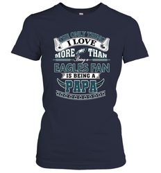 NFL The Only Thing I Love More Than Being A Philadelphia Eagles Fan Is Being A Papa Football Women's T-Shirt