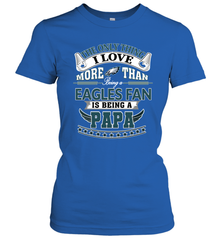 NFL The Only Thing I Love More Than Being A Philadelphia Eagles Fan Is Being A Papa Football Women's T-Shirt Women's T-Shirt - HHHstores