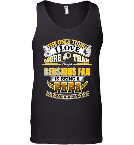 NFL The Only Thing I Love More Than Being A Washington Redskins Fan Is Being A Papa Football Men's Tank Top Men's Tank Top / Black / XS Men's Tank Top - HHHstores