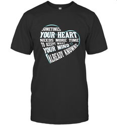 Your heart need time to accept what your mind knows Men's T-Shirt