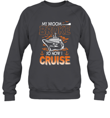 My Broom Broke So Now I Cruise Halloween Cruising Crewneck Sweatshirt Crewneck Sweatshirt - HHHstores